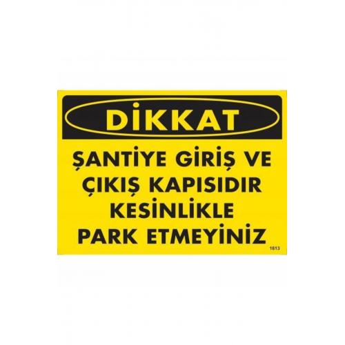 Dikkat Şantiye Giriş Ve Çıkış Kapısıdır Kesinlikle Park Etmeyiniz Uyarı Levhası 25x35 KO