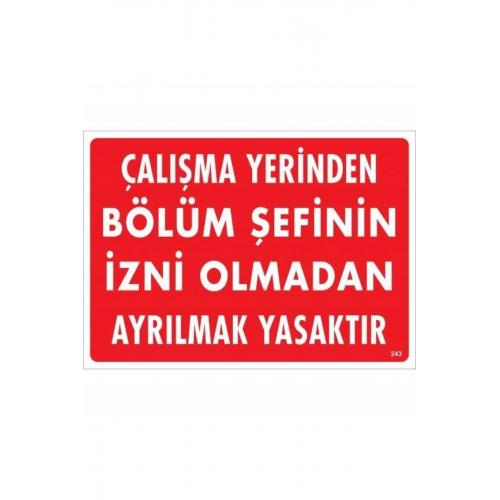 Çalışma Yerinden Bölüm Şefinin İzni Olmadan Ayrılmak Yasaktır Uyarı Levhası 25x35 KOD:23